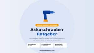 Akkuschrauber Ratgeber – Grundlagen, Kaufberatung und Modellvergleich
